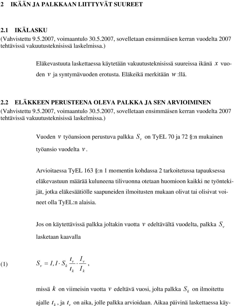 007 oimaantulo 30.5.007 soelletaan ensimmäisen kerran uodelta 007 tehtäissä akuutusteknisissä laskelmissa.) uoden työansioon perustua palkka työansio uodelta.