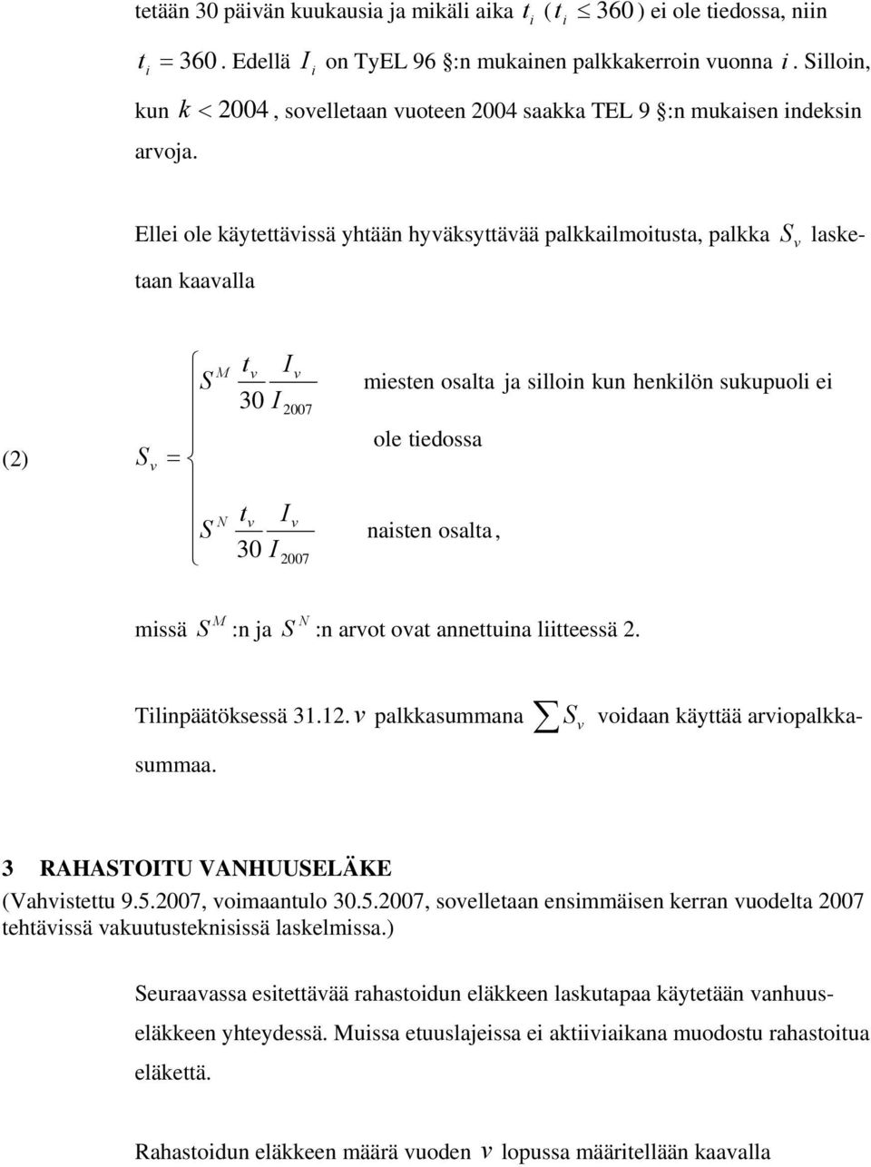 osalta ja silloin kun henkilön sukupuoli ei ole tiedossa naisten osalta M N missä S :n ja S :n arot oat annettuina liitteessä. ilinpäätöksessä 3.. palkkasummana S oidaan käyttää ariopalkkasummaa.