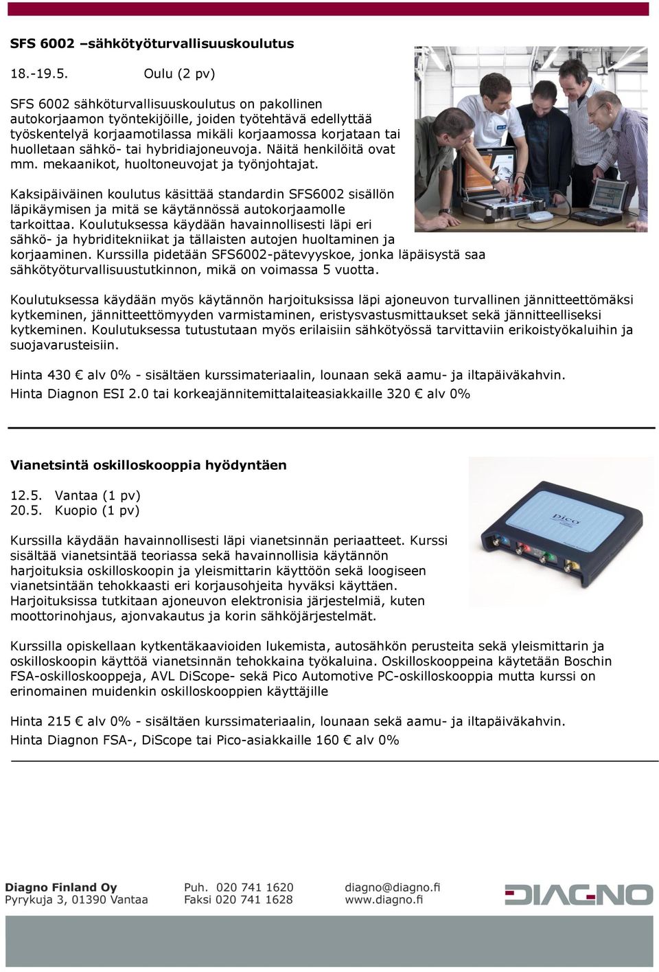 tai hybridiajoneuvoja. Näitä henkilöitä ovat mm. mekaanikot, huoltoneuvojat ja työnjohtajat.
