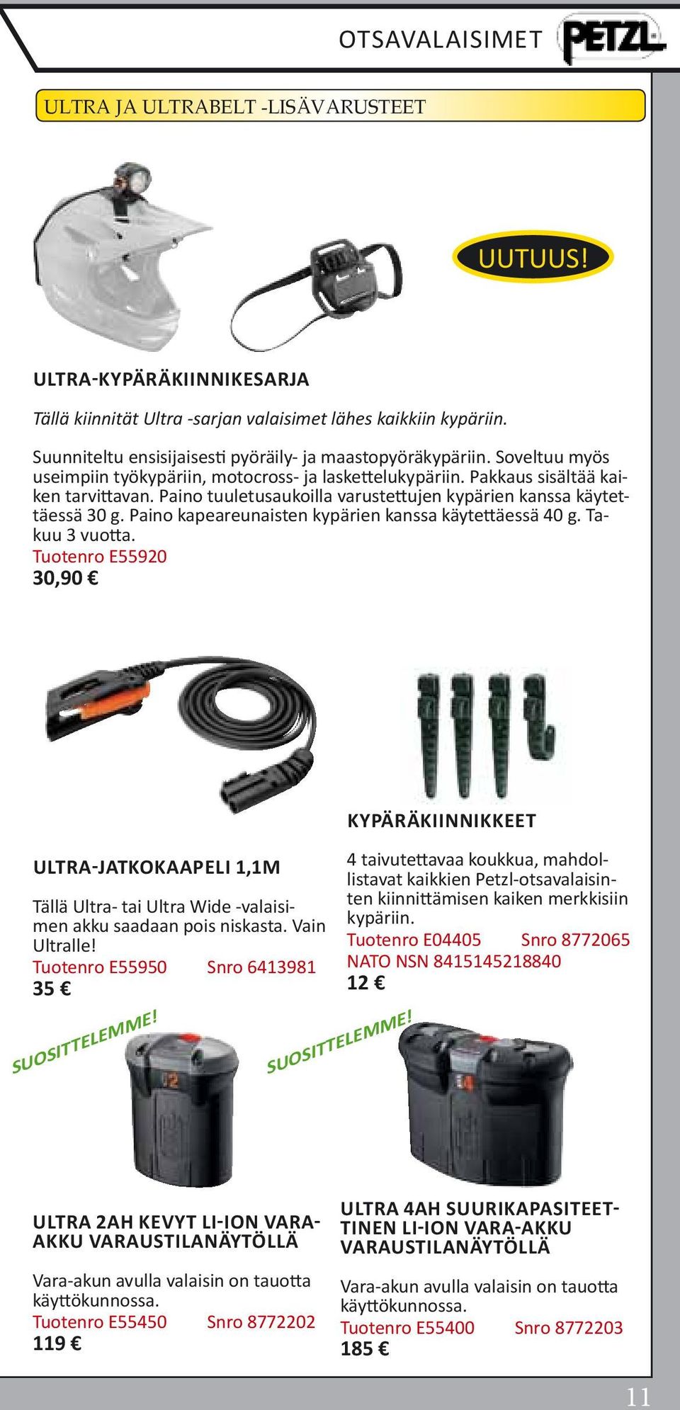 Paino tuuletusaukoilla varustettujen kypärien kanssa käytettäessä 30 g. Paino kapeareunaisten kypärien kanssa käytettäessä 40 g. Takuu 3 vuotta.