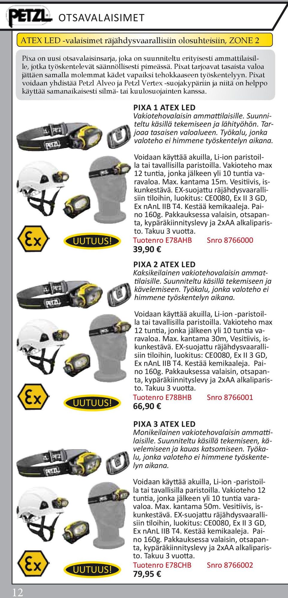 Pixat voidaan yhdistää Petzl Alveo ja Petzl Vertex -suojakypäriin ja niitä on helppo käyttää samanaikaisesti silmä- tai kuulosuojainten kanssa. Pixa 1 ATEX LED Vakiotehovalaisin ammattilaisille.