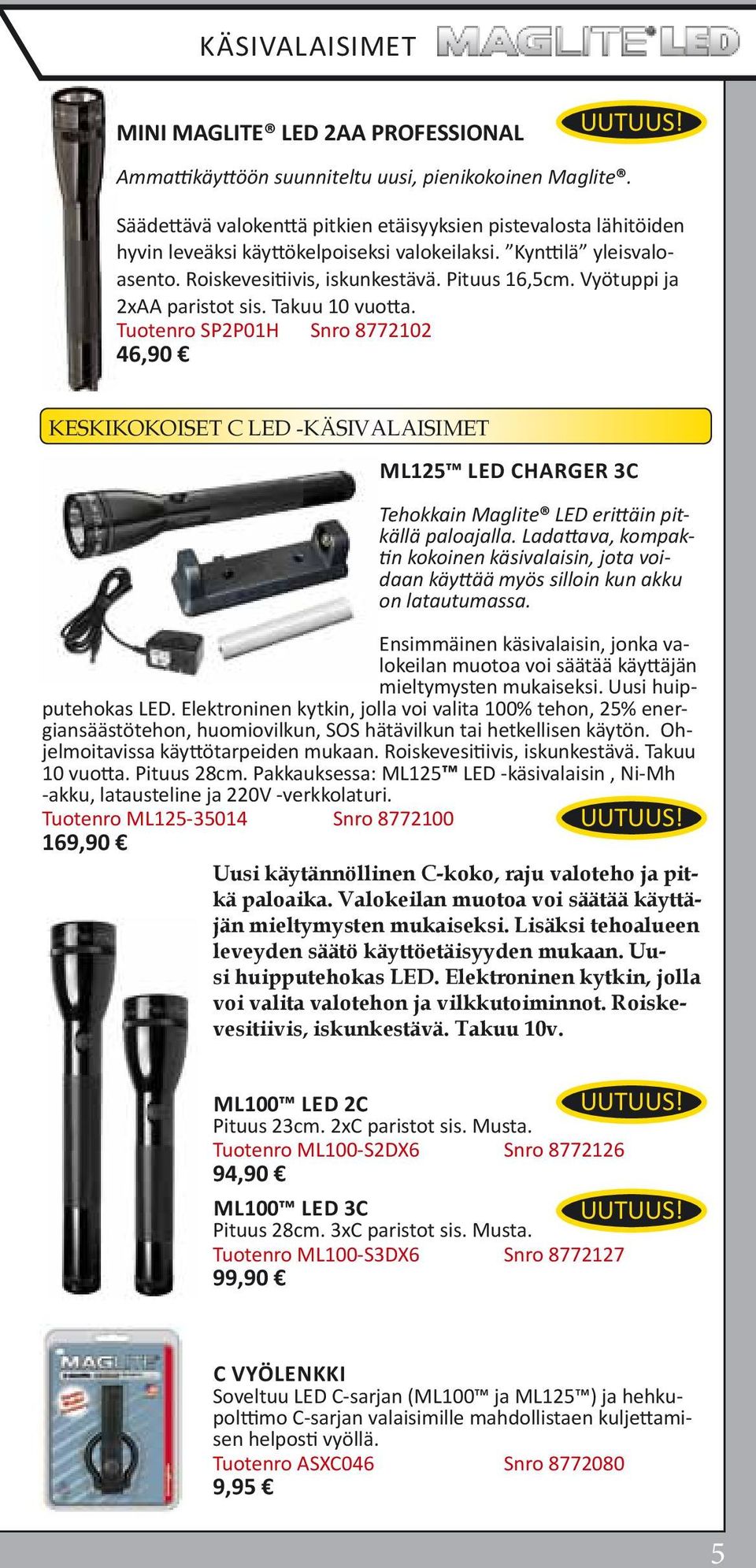 Vyötuppi ja 2xAA paristot sis. Takuu 10 vuotta. Tuotenro SP2P01H Snro 8772102 46,90 KESKIKOKOISET C LED -KÄSIVALAISIMET ML125 LED Charger 3C Tehokkain Maglite LED erittäin pitkällä paloajalla.