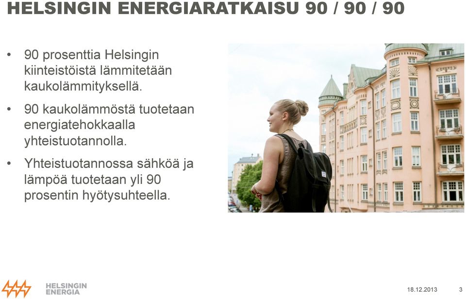 90 kaukolämmöstä tuotetaan energiatehokkaalla yhteistuotannolla.