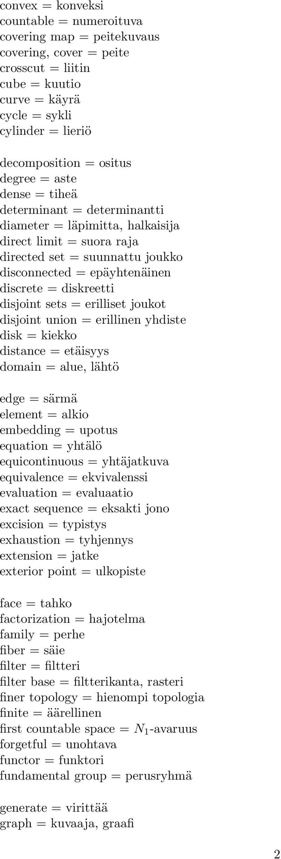 disjoint sets = erilliset joukot disjoint union = erillinen yhdiste disk = kiekko distance = etäisyys domain = alue, lähtö edge = särmä element = alkio embedding = upotus equation = yhtälö