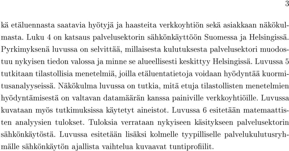 Luvussa 5 tutkitaan tilastollisia menetelmiä, joilla etäluentatietoja voidaan hyödyntää kuormitusanalyyseissä.