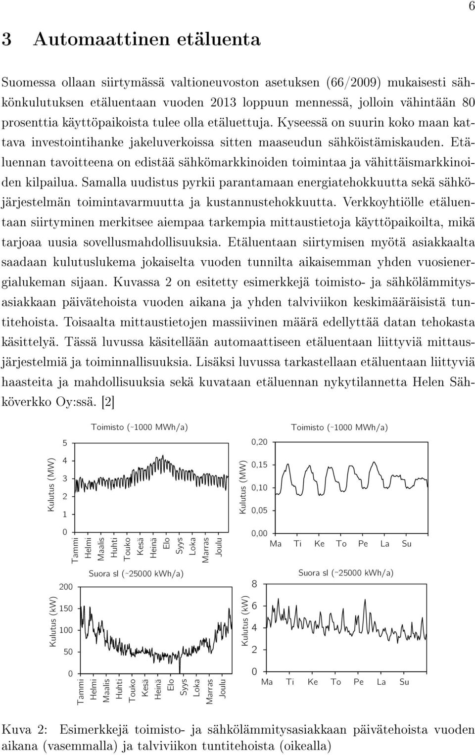 Etäluennan tavoitteena on edistää sähkömarkkinoiden toimintaa ja vähittäismarkkinoiden kilpailua.