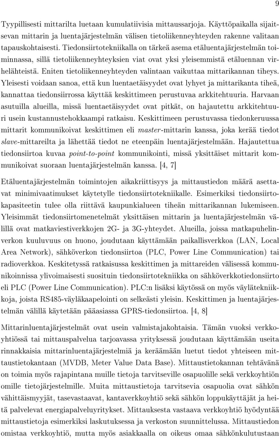 Eniten tietoliikenneyhteyden valintaan vaikuttaa mittarikannan tiheys.