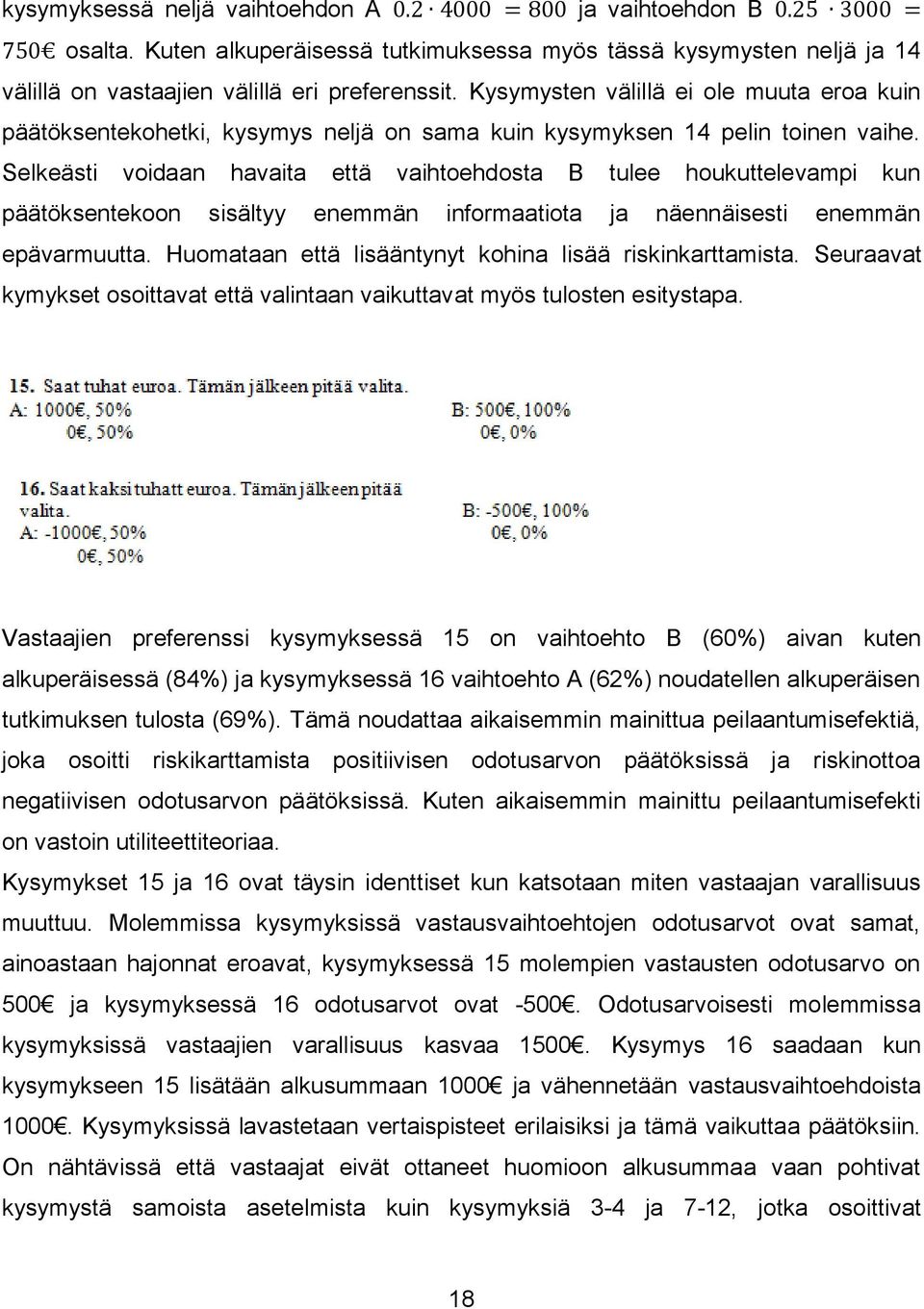 Selkeästi voidaan havaita että vaihtoehdosta B tulee houkuttelevampi kun päätöksentekoon sisältyy enemmän informaatiota ja näennäisesti enemmän epävarmuutta.