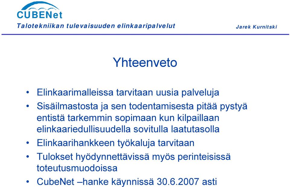 elinkaariedullisuudella sovitulla laatutasolla Elinkaarihankkeen työkaluja