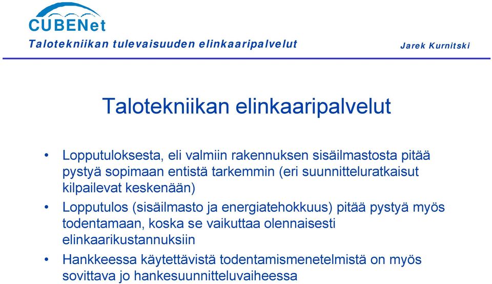 ja energiatehokkuus) pitää pystyä myös todentamaan, koska se vaikuttaa olennaisesti