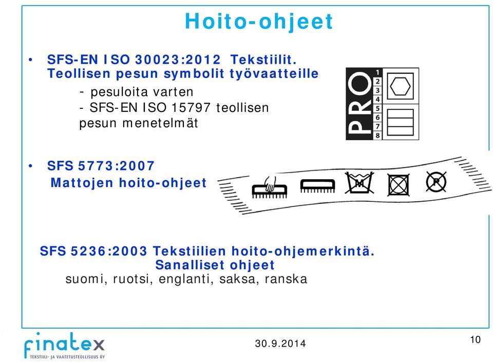 15797 teollisen pesun menetelmät SFS 5773:2007 Mattojen hoito-ohjeet SFS