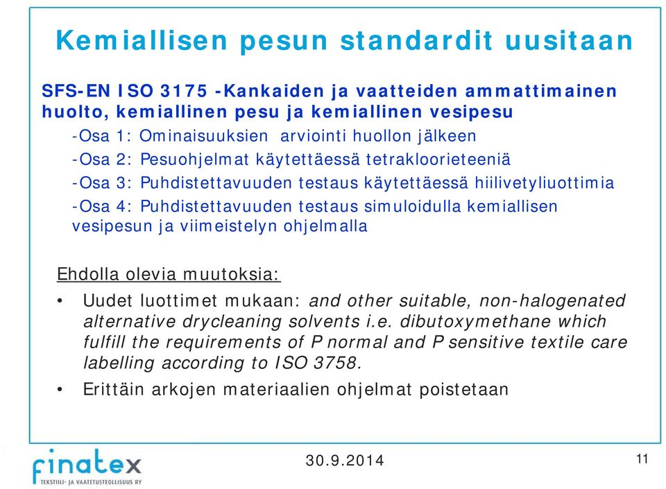 simuloidulla kemiallisen vesipesun ja viimeistelyn ohjelmalla Ehdolla olevia muutoksia: Uudet luottimet mukaan: and other suitable, non-halogenated alternative drycleaning