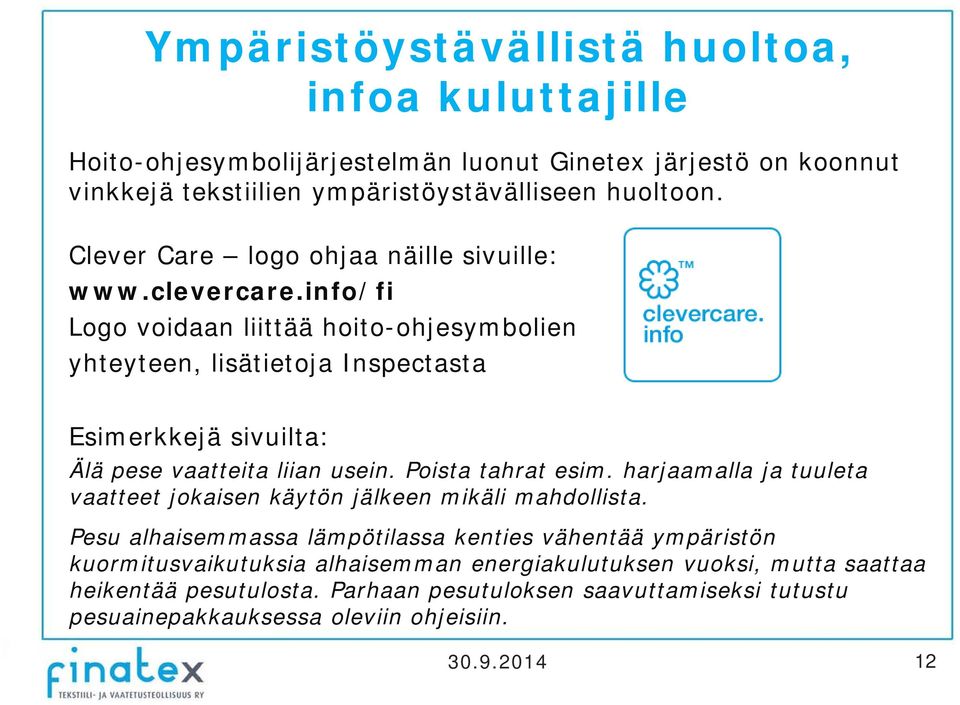 info/fi Logo voidaan liittää hoito-ohjesymbolien yhteyteen, lisätietoja Inspectasta Esimerkkejä sivuilta: Älä pese vaatteita liian usein. Poista tahrat esim.