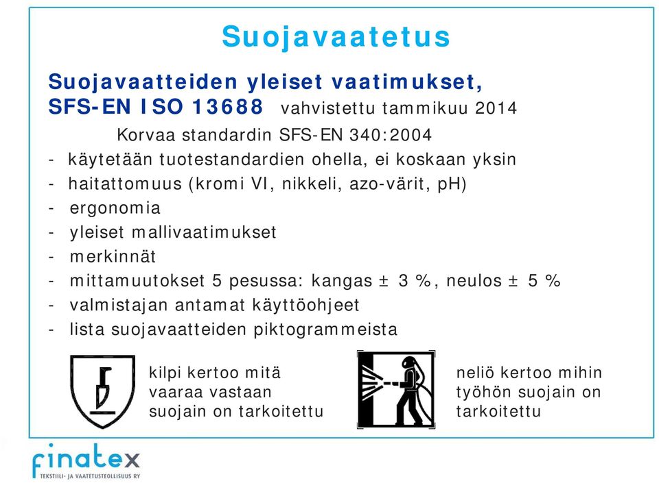 mallivaatimukset - merkinnät - mittamuutokset 5 pesussa: kangas ± 3 %, neulos ± 5 % - valmistajan antamat käyttöohjeet - lista