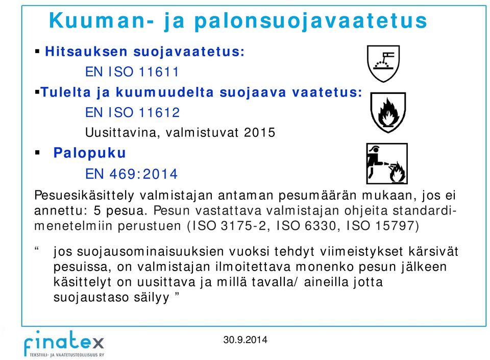 Pesun vastattava valmistajan ohjeita standardimenetelmiin perustuen (ISO 3175-2, ISO 6330, ISO 15797) jos suojausominaisuuksien vuoksi tehdyt