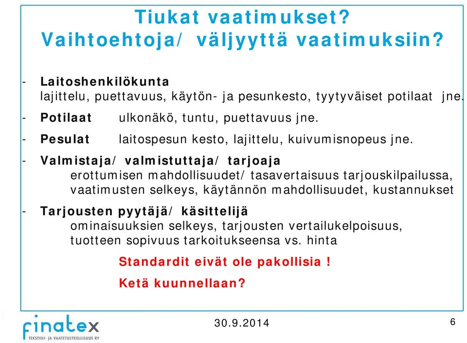 - Valmistaja/ valmistuttaja/ tarjoaja erottumisen mahdollisuudet/ tasavertaisuus tarjouskilpailussa, vaatimusten selkeys, käytännön mahdollisuudet,