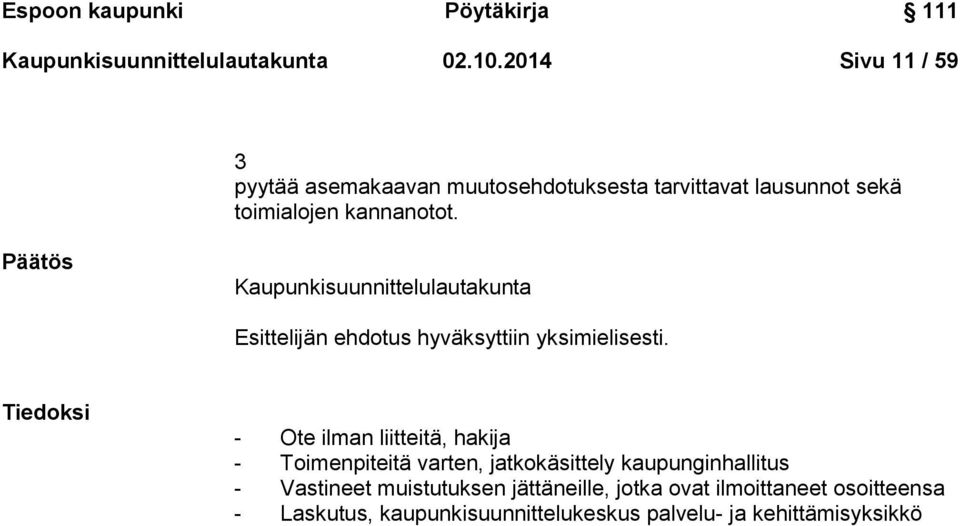 Päätös Kaupunkisuunnittelulautakunta Esittelijän ehdotus hyväksyttiin yksimielisesti.