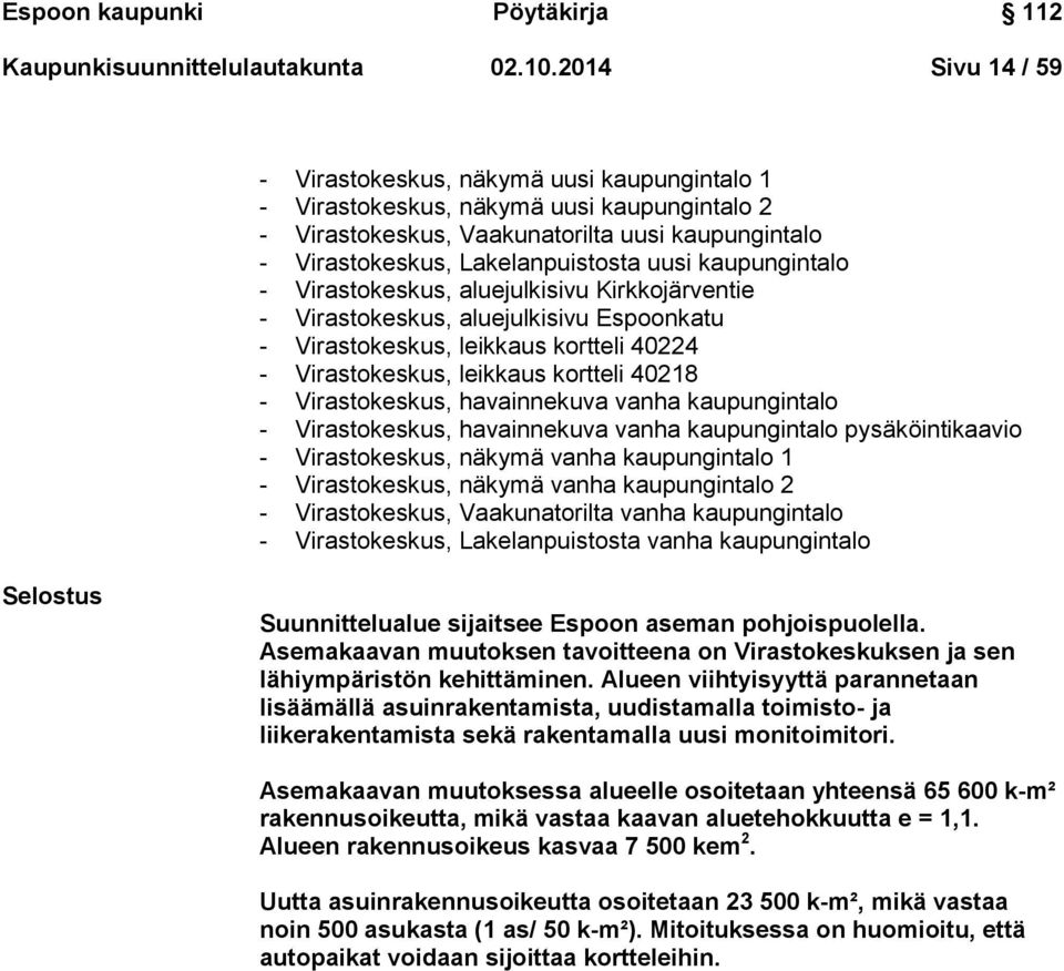 kaupungintalo - Virastokeskus, aluejulkisivu Kirkkojärventie - Virastokeskus, aluejulkisivu Espoonkatu - Virastokeskus, leikkaus kortteli 40224 - Virastokeskus, leikkaus kortteli 40218 -