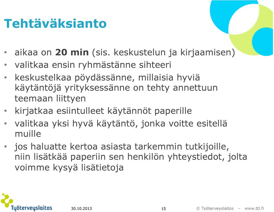 käytäntöjä yrityksessänne on tehty annettuun teemaan liittyen kirjatkaa esiintulleet käytännöt paperille