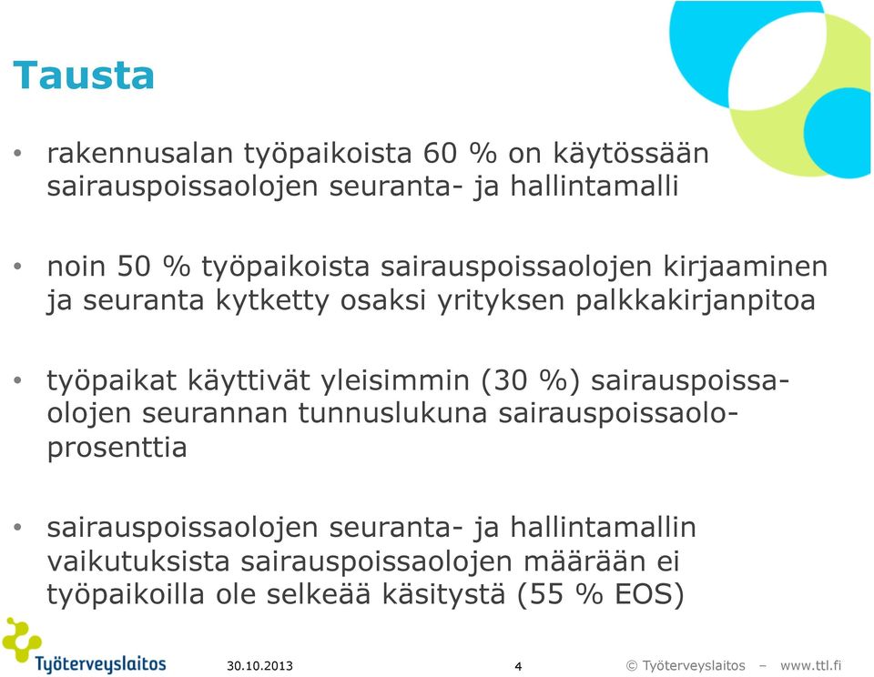 käyttivät yleisimmin (30 %) sairauspoissaolojen seurannan tunnuslukuna sairauspoissaoloprosenttia sairauspoissaolojen