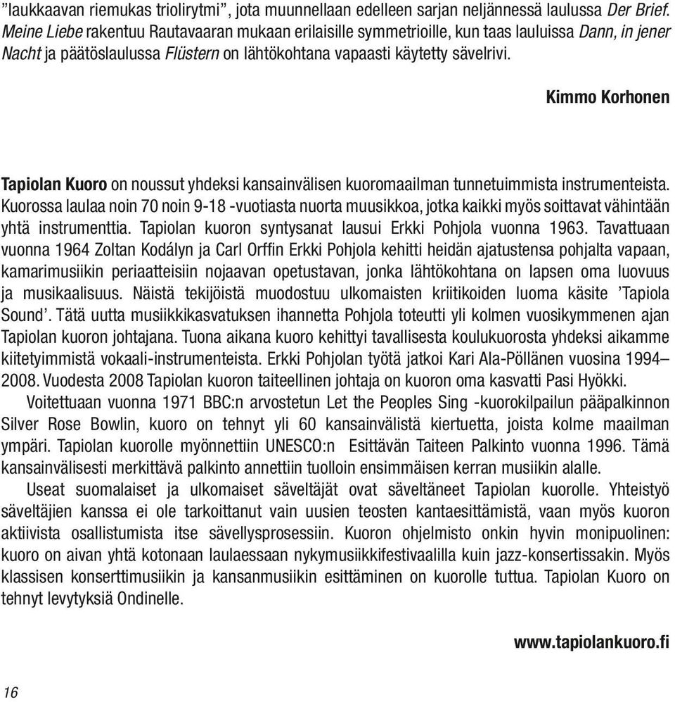 Kimmo Korhonen Tapiolan Kuoro on noussut yhdeksi kansainvälisen kuoromaailman tunnetuimmista instrumenteista.