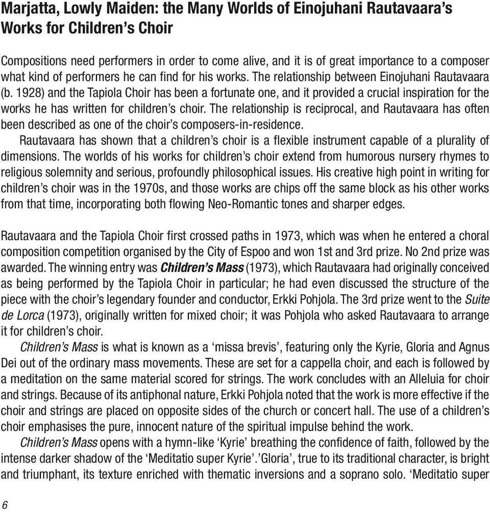 1928) and the Tapiola Choir has been a fortunate one, and it provided a crucial inspiration for the works he has written for children s choir.