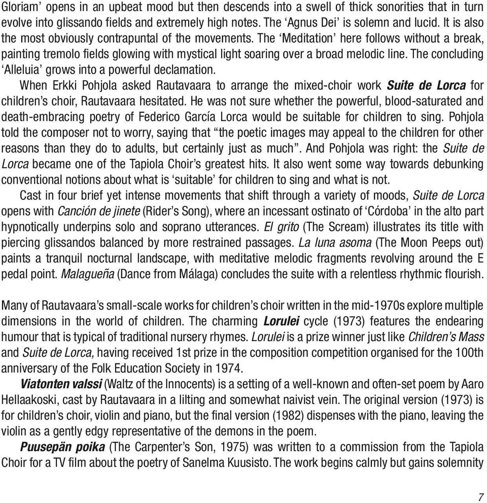 1928) and the Tapiola Choir has been a fortunate one, and it provided a crucial inspiration for the works he has written for children s choir.