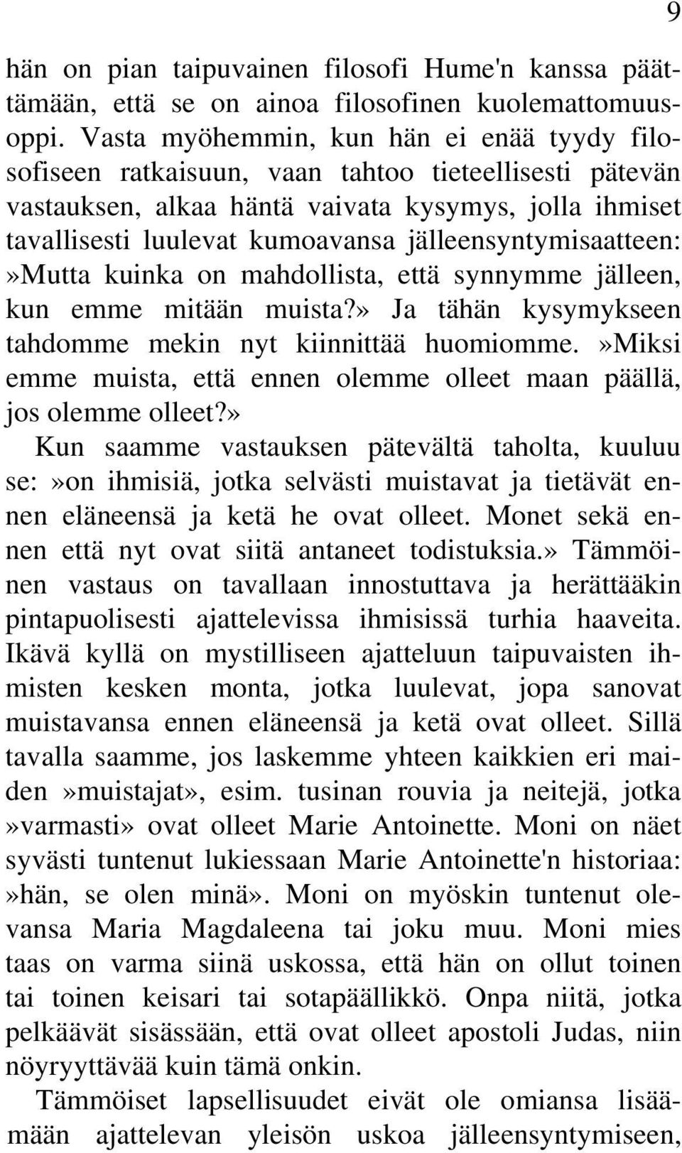 jälleensyntymisaatteen:»mutta kuinka on mahdollista, että synnymme jälleen, kun emme mitään muista?» Ja tähän kysymykseen tahdomme mekin nyt kiinnittää huomiomme.