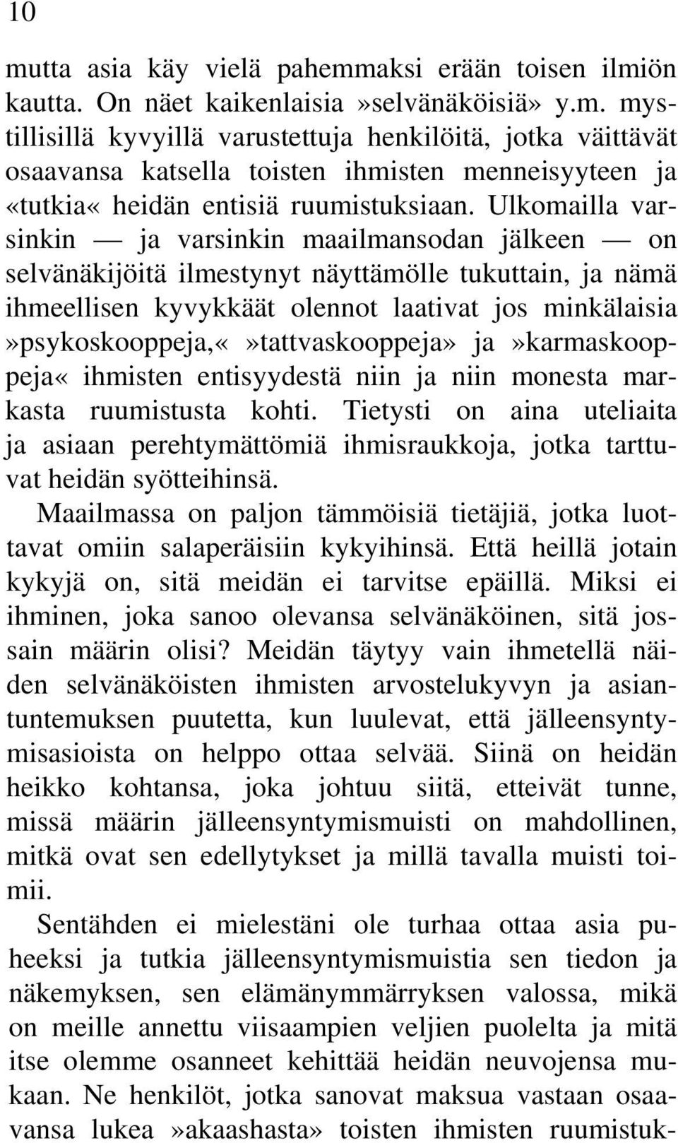 minkälaisia»psykoskooppeja,tattvaskooppeja» ja»karmaskooppeja«ihmisten entisyydestä niin ja niin monesta markasta ruumistusta kohti.