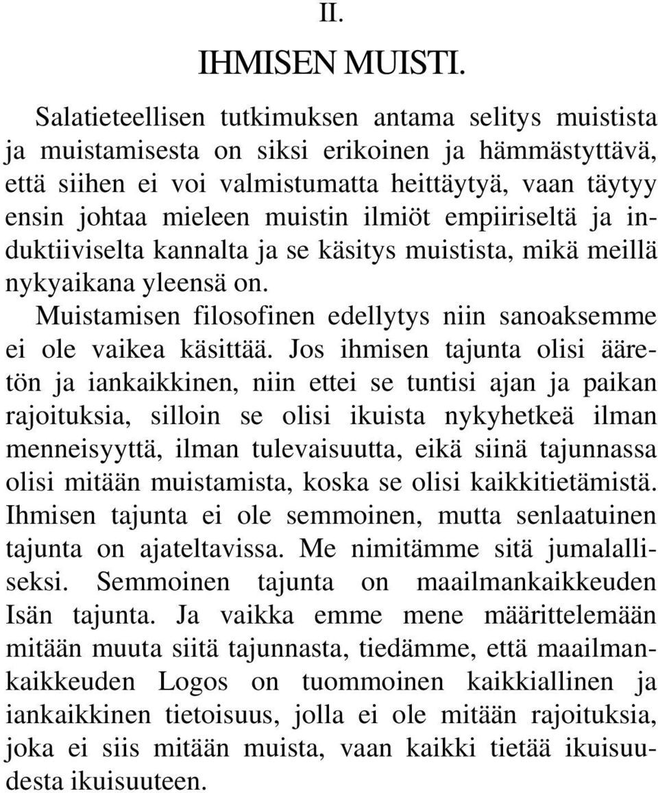 ilmiöt empiiriseltä ja induktiiviselta kannalta ja se käsitys muistista, mikä meillä nykyaikana yleensä on. Muistamisen filosofinen edellytys niin sanoaksemme ei ole vaikea käsittää.