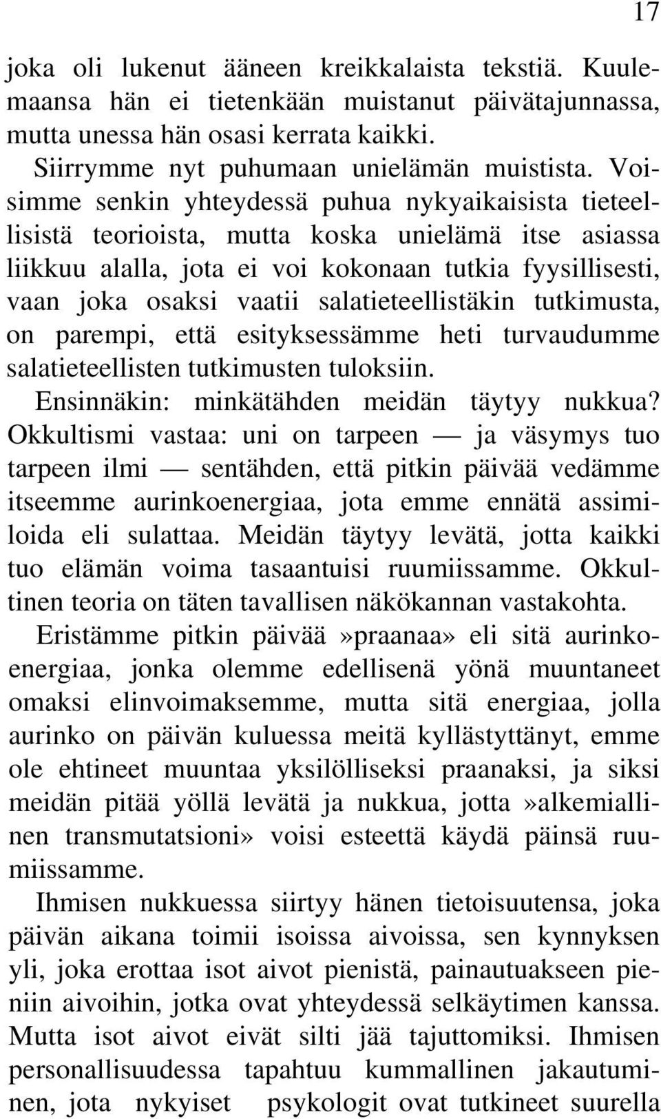 salatieteellistäkin tutkimusta, on parempi, että esityksessämme heti turvaudumme salatieteellisten tutkimusten tuloksiin. Ensinnäkin: minkätähden meidän täytyy nukkua?