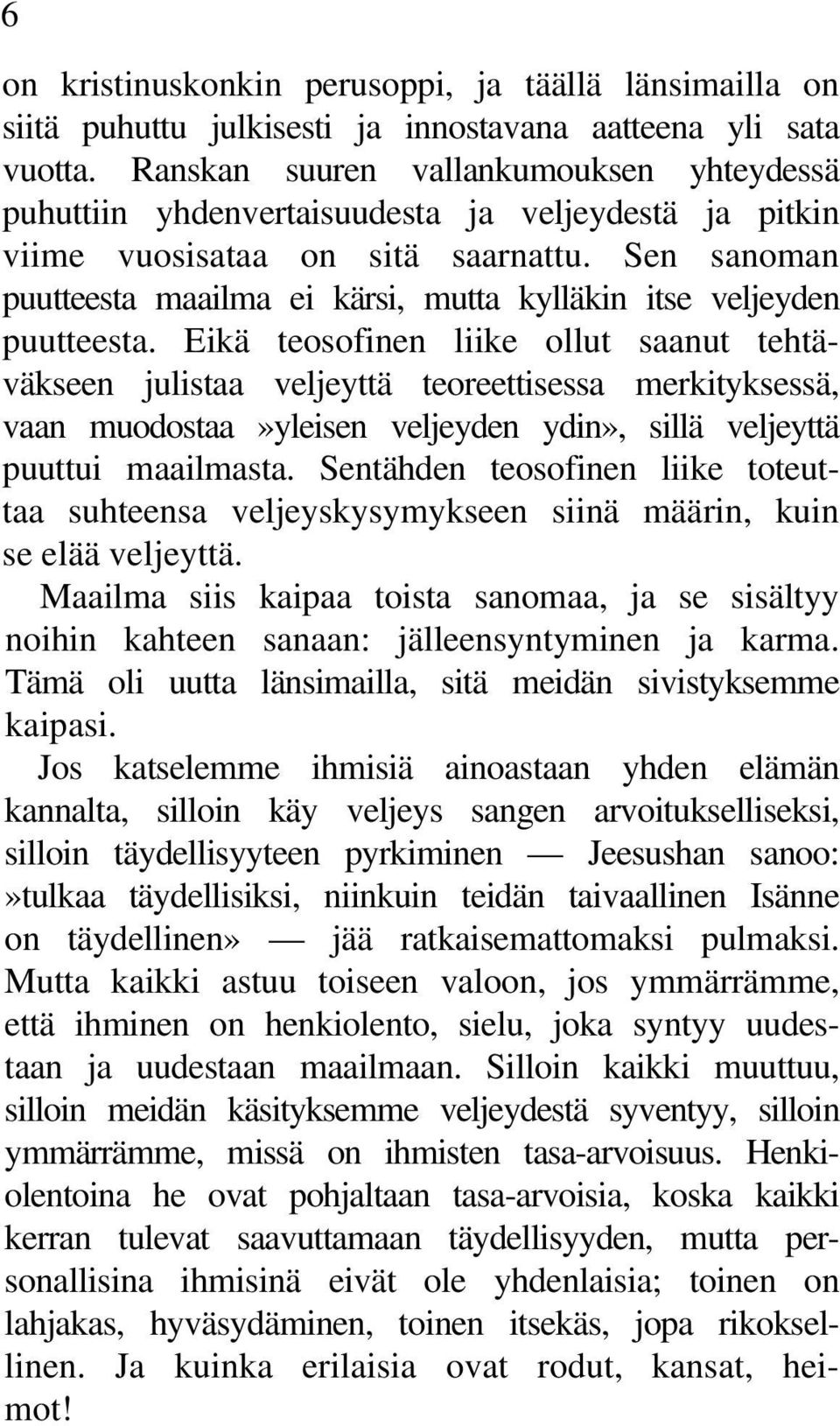 Sen sanoman puutteesta maailma ei kärsi, mutta kylläkin itse veljeyden puutteesta.