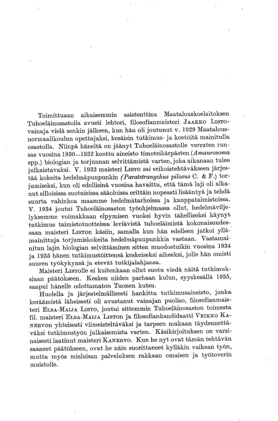 Niinpä häneltä on jäänyt Tuhoeläinosastolle verraten runsas vuosina 930-932 koottu aineisto timoteikärpästen (Amaurosoma spp.
