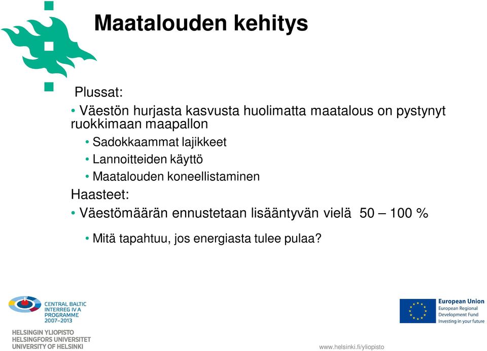 Lannoitteiden käyttö Maatalouden koneellistaminen Haasteet: