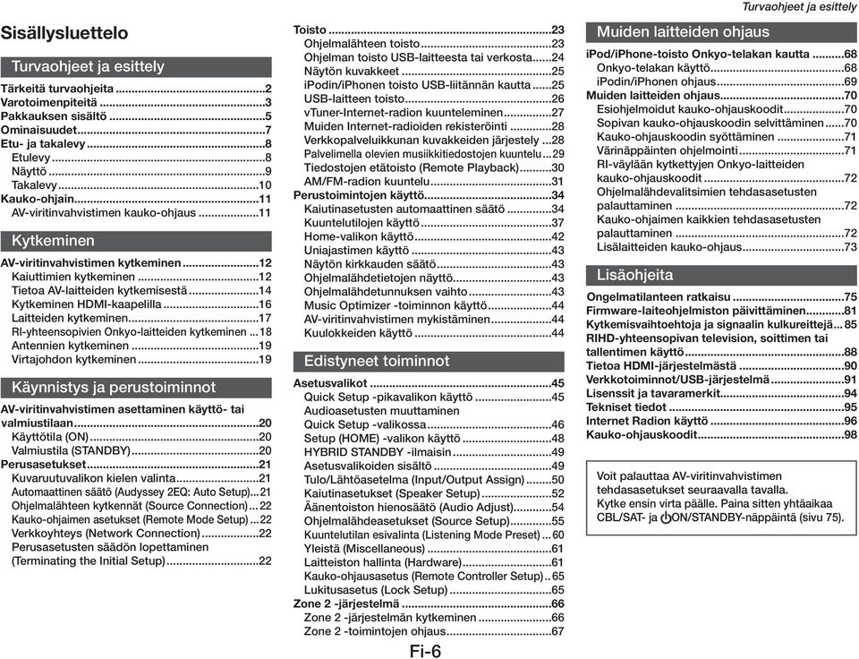 ..16 Laitteiden kytkeminen...17 RI-yhteensopivien Onkyo-laitteiden kytkeminen... 18 Antennien kytkeminen...19 Virtajohdon kytkeminen.