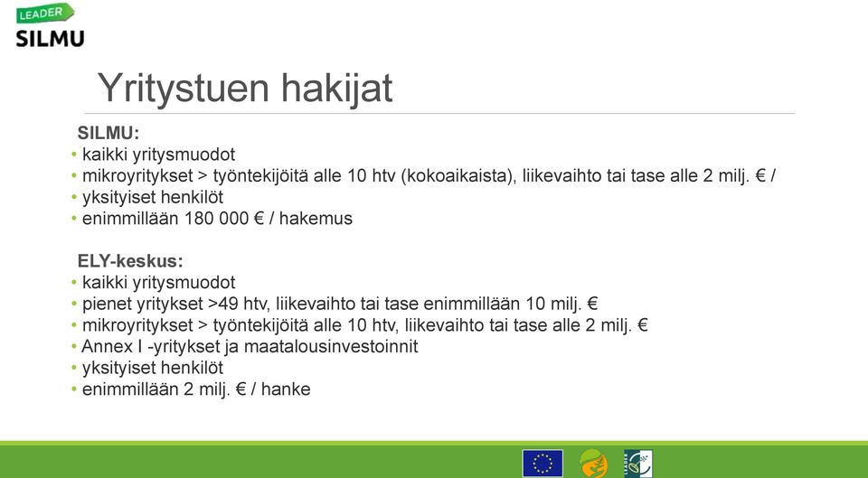 / yksityiset henkilöt enimmillään 180 000 / hakemus ELY-keskus: kaikki yritysmuodot pienet yritykset >49 htv,