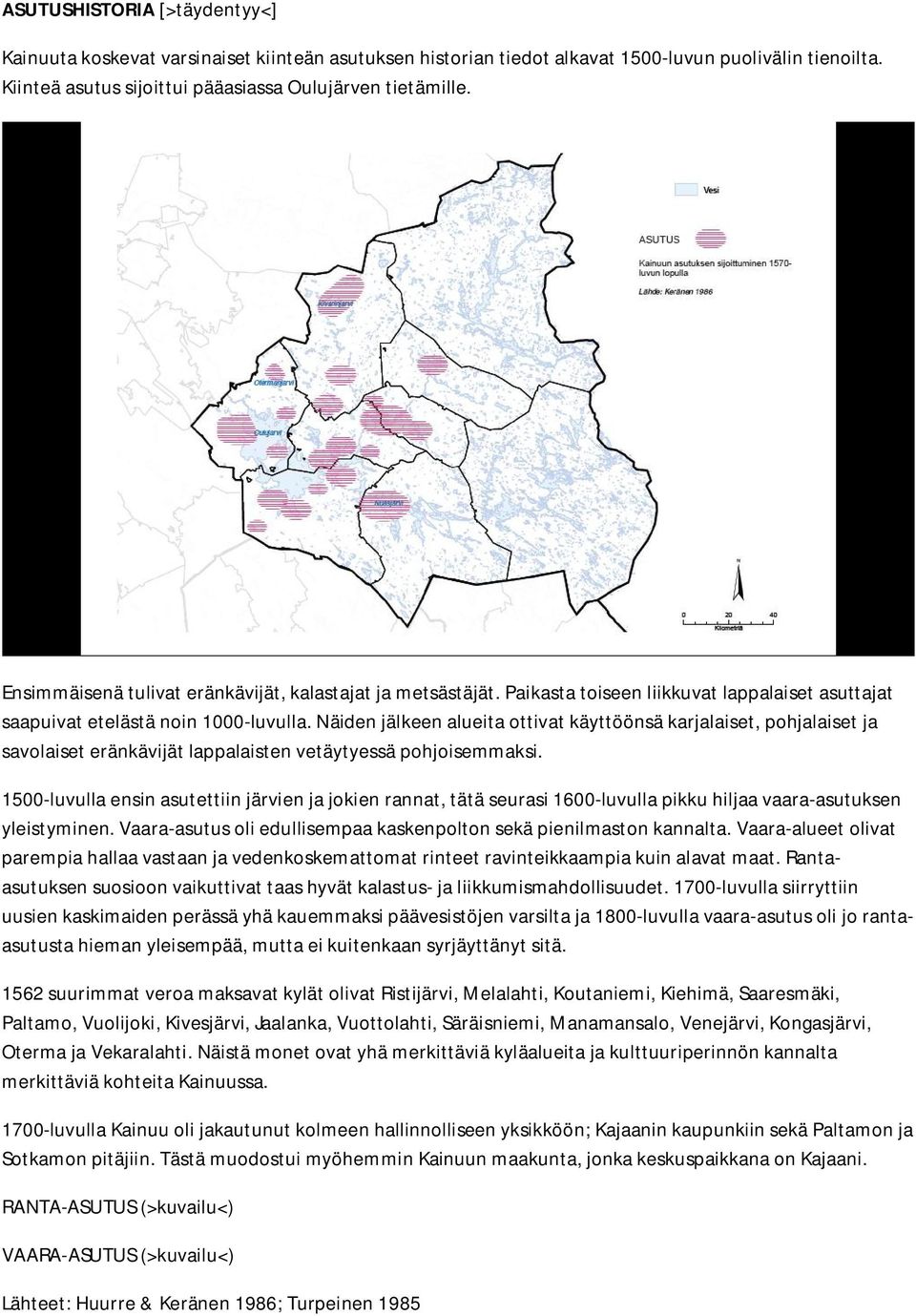 Näiden jälkeen alueita ottivat käyttöönsä karjalaiset, pohjalaiset ja savolaiset eränkävijät lappalaisten vetäytyessä pohjoisemmaksi.