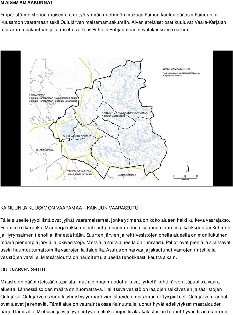 KAINUUN JA KUUSAMON VAARAMAA KAINUUN VAARASEUTU Tälle alueelle tyypillistä ovat jylhät vaaramaisemat, jonka ytimenä on koko alueen halki kulkeva vaarajakso, Suomen selkäranka.