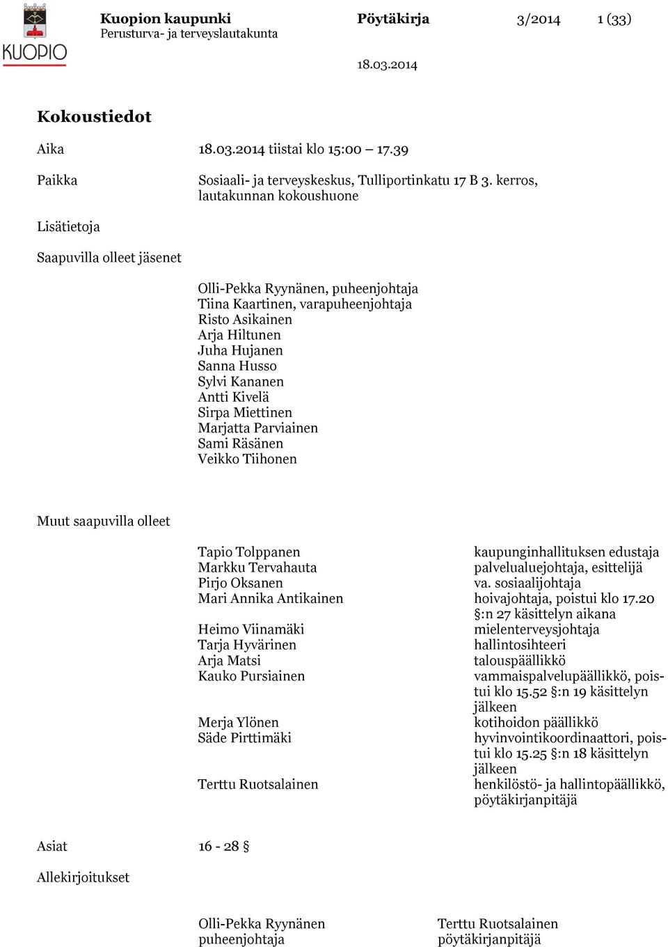 Sylvi Kananen Antti Kivelä Sirpa Miettinen Marjatta Parviainen Sami Räsänen Veikko Tiihonen Muut saapuvilla olleet Tapio Tolppanen kaupunginhallituksen edustaja Markku Tervahauta palvelualuejohtaja,