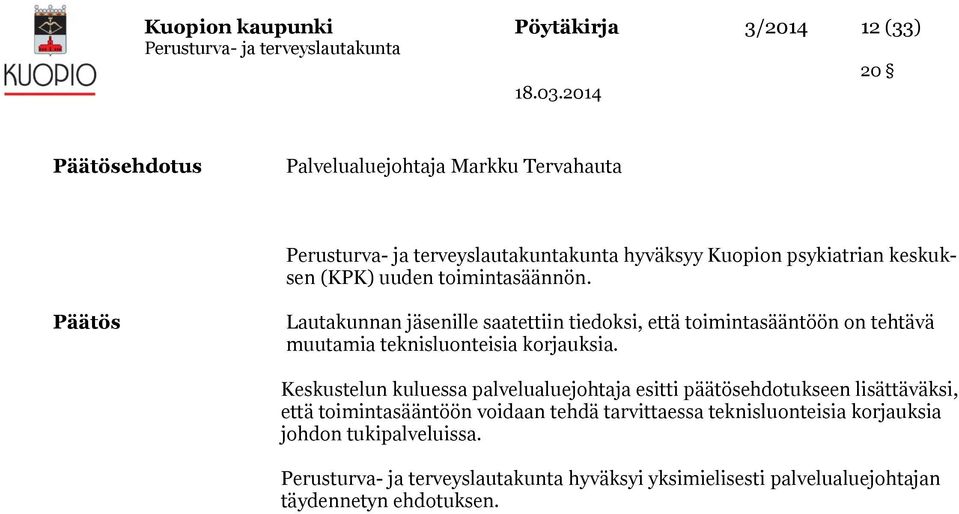 Päätös Lautakunnan jäsenille saatettiin tiedoksi, että toimintasääntöön on tehtävä muutamia teknisluonteisia korjauksia.