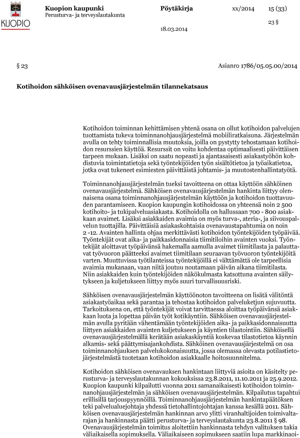 mobiiliratkaisuna. Järjestelmän avulla on tehty toiminnallisia muutoksia, joilla on pystytty tehostamaan kotihoidon resurssien käyttöä.