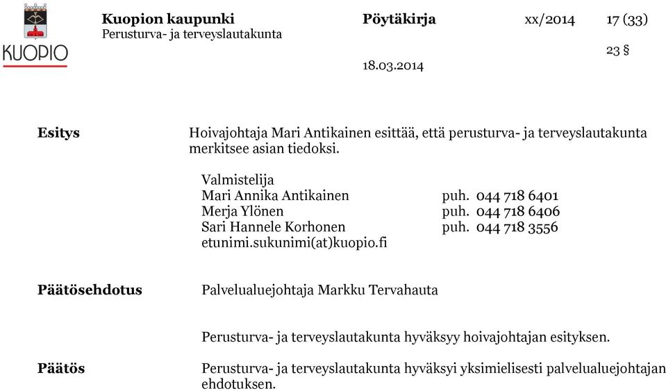 044 718 6406 Sari Hannele Korhonen puh. 044 718 3556 etunimi.sukunimi(at)kuopio.