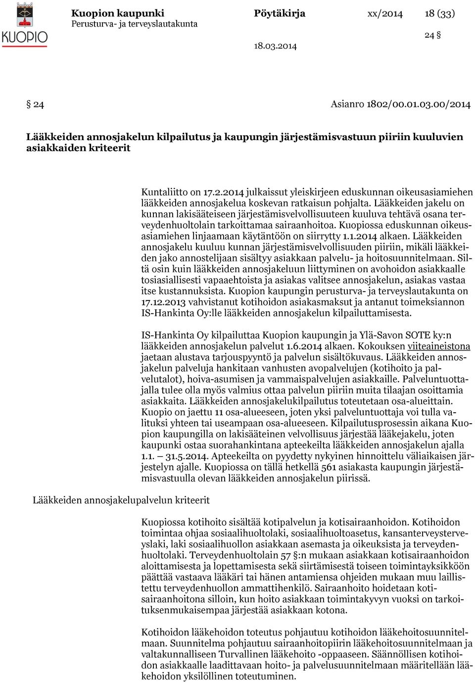 Lääkkeiden jakelu on kunnan lakisääteiseen järjestämisvelvollisuuteen kuuluva tehtävä osana terveydenhuoltolain tarkoittamaa sairaanhoitoa.