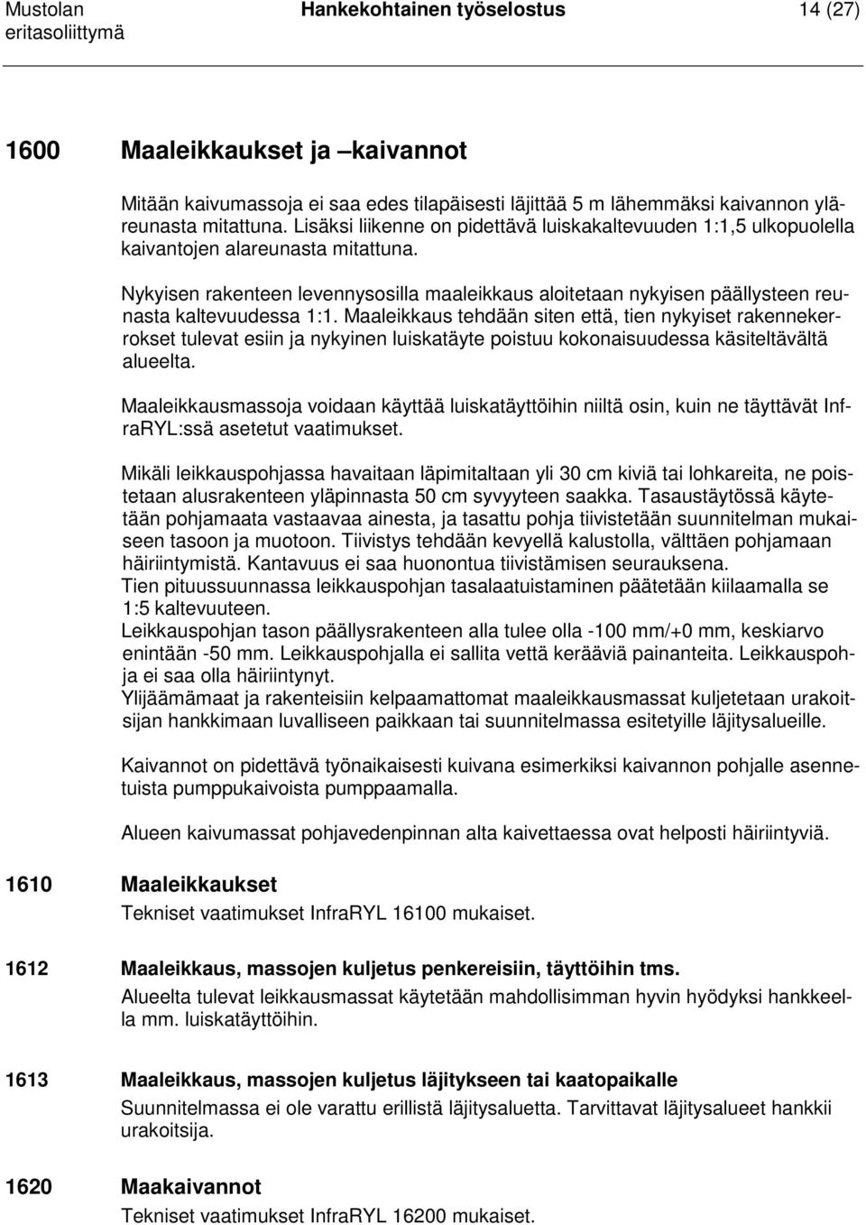 Nykyisen rakenteen levennysosilla maaleikkaus aloitetaan nykyisen päällysteen reunasta kaltevuudessa 1:1.