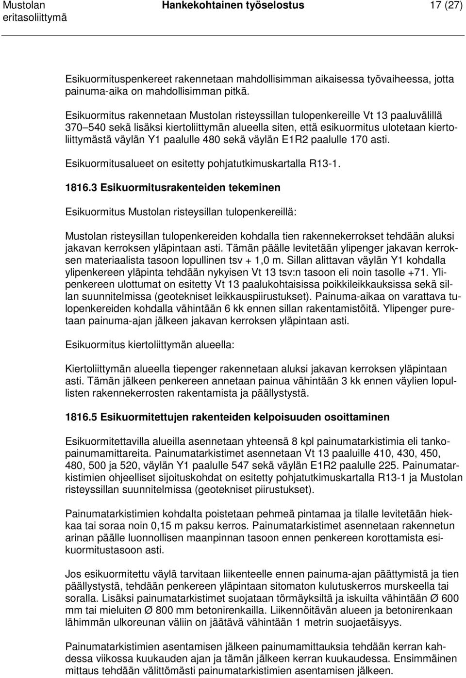 paalulle 480 sekä väylän E1R2 paalulle 170 asti. Esikuormitusalueet on esitetty pohjatutkimuskartalla R13-1. 1816.