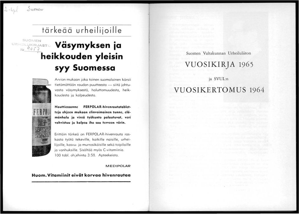 Suomen Valtakunnan Urheiluliiton VUOSIKIRJA 1965 ja SVUL:n VUOSIKERTOMUS Nauttiessanne FERPOLAR-hivenrautatabletteja ohjeen mukaan elinvoimainen tunne, elämänhalu ja vireä työkunto