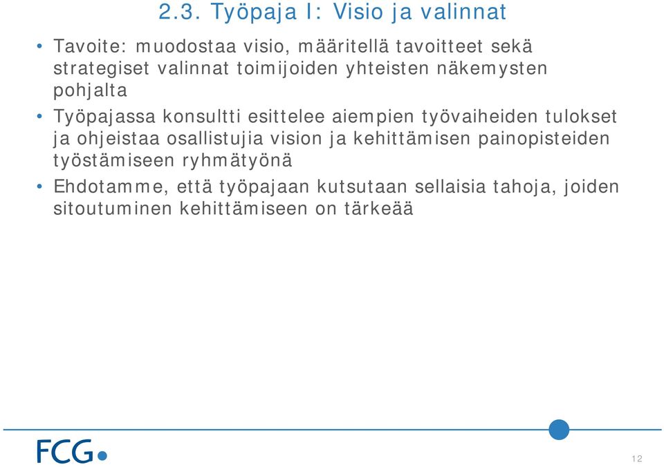 työvaiheiden tulokset ja ohjeistaa osallistujia vision ja kehittämisen painopisteiden työstämiseen