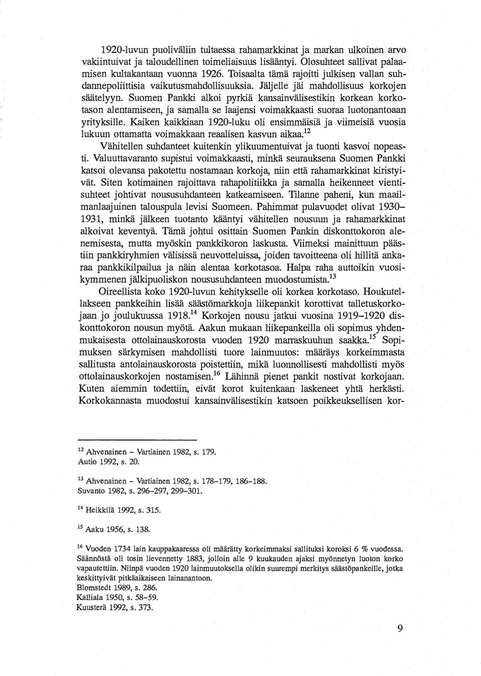 Suomen Pankki alkoi pyrkiä kansainvälisestikin korkean korkotason alentamiseen, ja samalla se laajensi voimakkaasti suoraa luotonanto aan yrityksille.