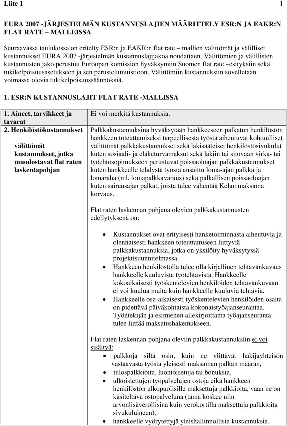 Välittömien ja välillisten kustannusten jako perustuu Euroopan komission hyväksymiin Suomen flat rate esityksiin sekä tukikelpoisuusasetukseen ja sen perustelumuistioon.