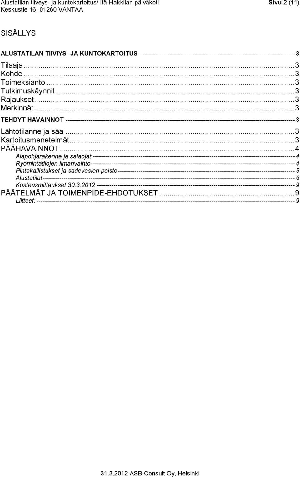 .. 3 TEHDYT HAVAINNOT -------------------------------------------------------------------------------------------------------------- 3 Lähtötilanne ja sää... 3 Kartoitusmenetelmät... 3 PÄÄHAVAINNOT.